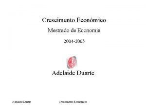 Crescimento Econmico Mestrado de Economia 2004 2005 Adelaide