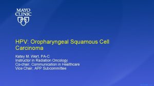 HPV Oropharyngeal Squamous Cell Carcinoma Katey M Wert