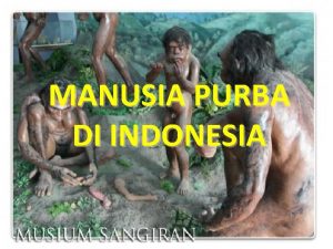 MANUSIA PURBA DI INDONESIA TEORI EVOLUSI CHARLES DARWIN