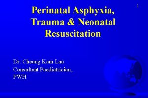 Perinatal Asphyxia Trauma Neonatal Resuscitation Dr Cheung Kam