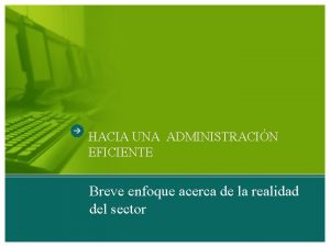 HACIA UNA ADMINISTRACIN EFICIENTE Breve enfoque acerca de