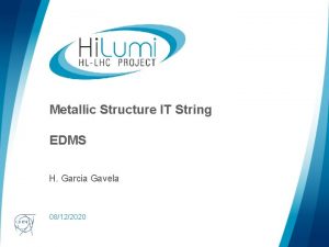 Metallic Structure IT String EDMS H Garcia Gavela