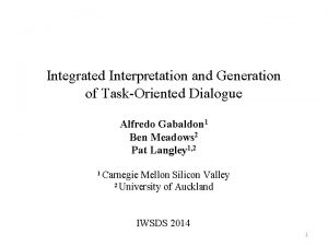 Integrated Interpretation and Generation of TaskOriented Dialogue Alfredo