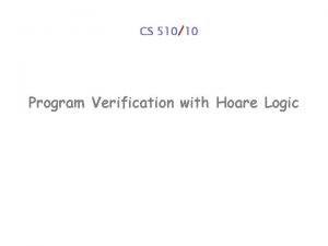 CS 51010 Program Verification with Hoare Logic Program