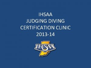 IHSAA JUDGING DIVING CERTIFICATION CLINIC 2013 14 JUDGING