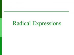 Radical Expressions Radicals p Radical Expression An expression