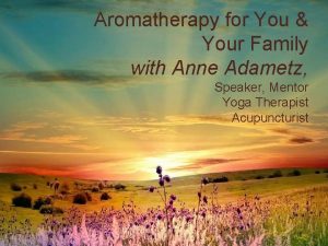 Aromatherapy for You Your Family with Anne Adametz