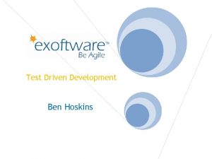 Test Driven Development Ben Hoskins Test Driven Development