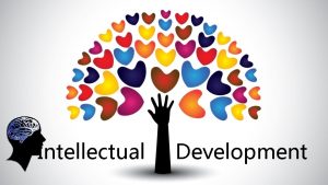 Intellectual Development What is Intellectual Development Intellectual and