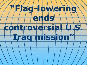 Flaglowering ends controversial U S Iraq mission American