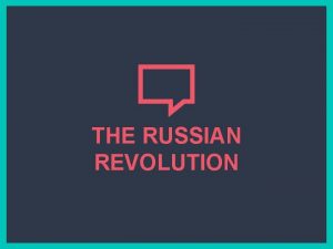 THE RUSSIAN REVOLUTION The Russian Revolution What HAPPENED