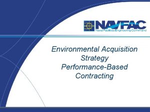 Environmental Acquisition Strategy PerformanceBased Contracting AGENDA PERFORMANCEBASED CONTRACTING