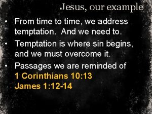 Jesus our example From time to time we