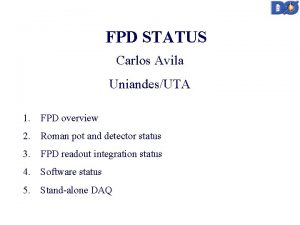 FPD STATUS Carlos Avila UniandesUTA 1 FPD overview