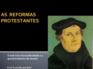 AS REFORMAS PROTESTANTES O malestar da modernidade e