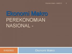 Ekonomi Makro MAB 513 Ekonomi Makro PEREKONOMIAN NASIONAL