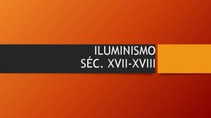 ILUMINISMO SC XVIIXVIII Iluminismo Sc XVIII XIX DEF