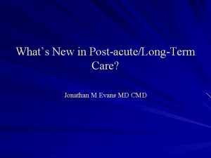 Whats New in PostacuteLongTerm Care Jonathan M Evans