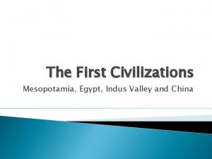 The First Civilizations Mesopotamia Egypt Indus Valley and