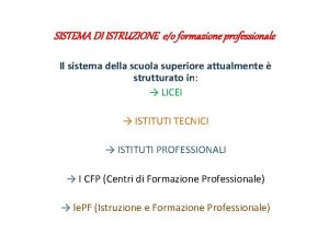 SISTEMA DI ISTRUZIONE eo formazione professionale Il sistema