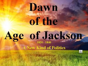 Dawn of the Age of Jackson 1820 1840