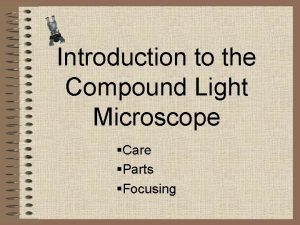 Introduction to the Compound Light Microscope Care Parts