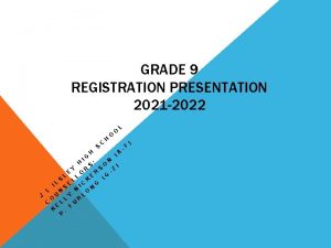 GRADE 9 REGISTRATION PRESENTATION 2021 2022 J L