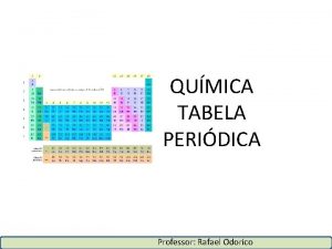 QUMICA TABELA PERIDICA Professor Rafael Odorico HISTRICO Em