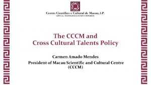 The CCCM and Cross Cultural Talents Policy Carmen
