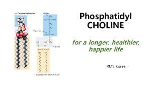 Phosphatidyl CHOLINE for a longer healthier happier life