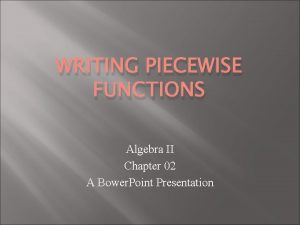 WRITING PIECEWISE FUNCTIONS Algebra II Chapter 02 A
