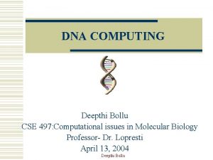 DNA COMPUTING Deepthi Bollu CSE 497 Computational issues