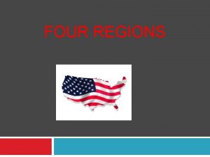 FOUR REGIONS THE NORTHEAST The Northeast region is