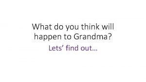 What do you think will happen to Grandma