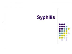 Syphilis l l l Causal agentTreponema pallidum Gram