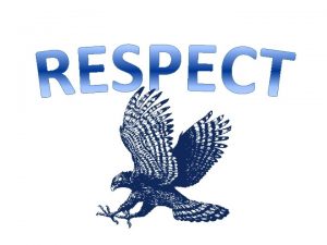 Respect Showing respect is treating others in a