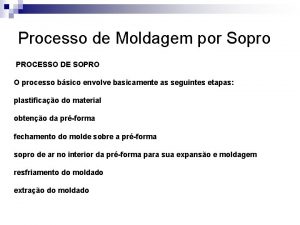 Processo de Moldagem por Sopro PROCESSO DE SOPRO