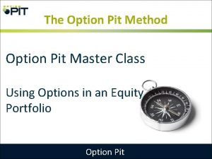 The Option Pit Method Option Pit Master Class