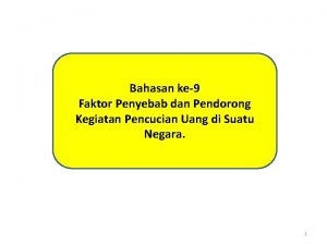 Bahasan ke9 Faktor Penyebab dan Pendorong Kegiatan Pencucian