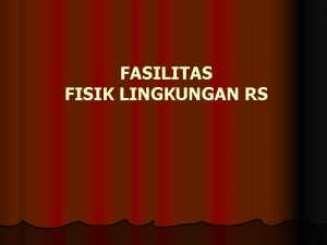 FASILITAS FISIK LINGKUNGAN RS LINGKUP MANAJEMEN FASILITAS LINGKUNGAN