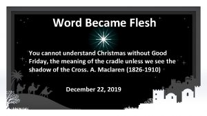 Word Became Flesh You cannot understand Christmas without