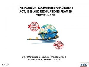 THE FOREIGN EXCHANGE MANAGEMENT ACT 1999 AND REGULATIONS