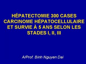 HPATECTOMIE 300 CASES CARCINOME HPATOCELLULAIRE ET SURVIE 5