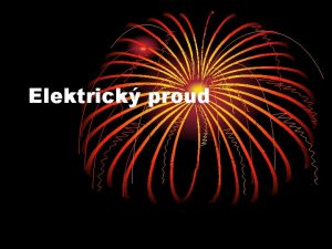 Elektrick proud Proud Kdy mluvme o proudu Proud