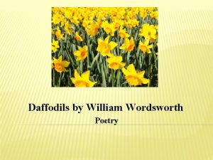 Daffodils by William Wordsworth Poetry Starter Can you