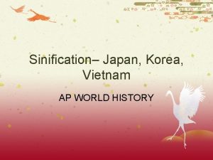 Sinification Japan Korea Vietnam AP WORLD HISTORY What