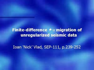 Finitedifference x migration of unregularized seismic data Ioan
