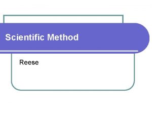 Scientific Method Reese The Scientific Process l Scientific