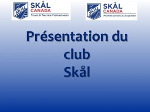 Prsentation du club Skl ORDRE DU JOUR Questce