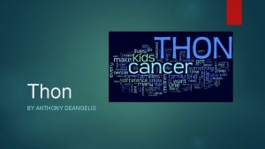 Thon BY ANTHONY DEANGELIS About Thon is Penn